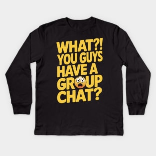 You Guys Have A Group Chat Kids Long Sleeve T-Shirt
